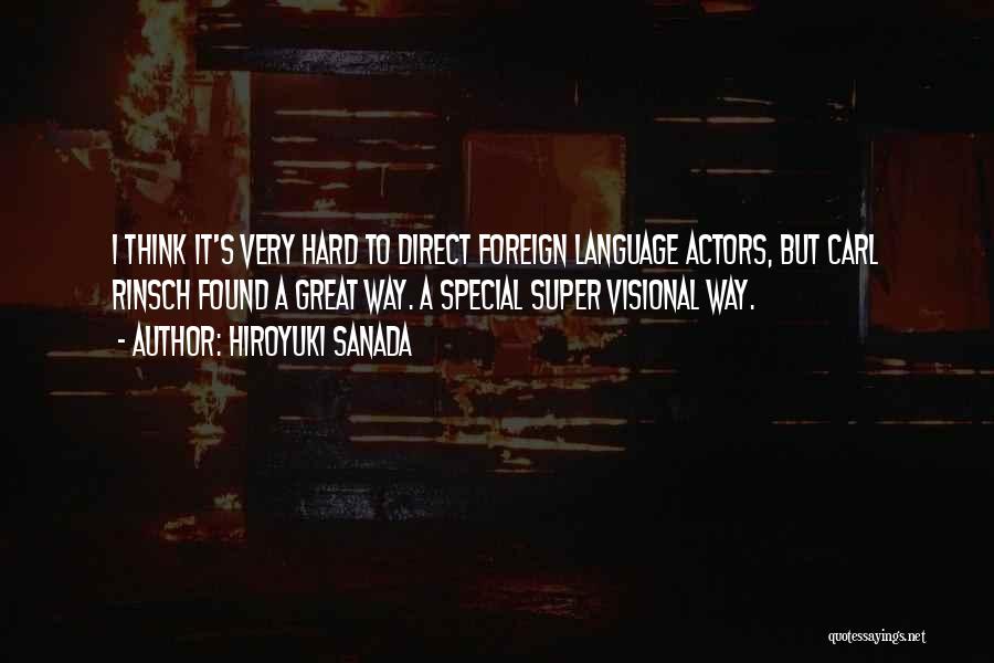 Hiroyuki Sanada Quotes: I Think It's Very Hard To Direct Foreign Language Actors, But Carl Rinsch Found A Great Way. A Special Super