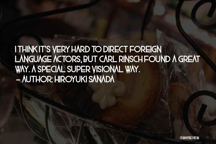 Hiroyuki Sanada Quotes: I Think It's Very Hard To Direct Foreign Language Actors, But Carl Rinsch Found A Great Way. A Special Super