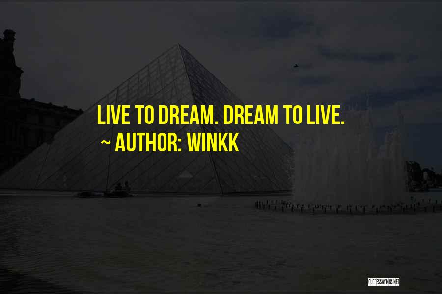 Winkk Quotes: Live To Dream. Dream To Live.