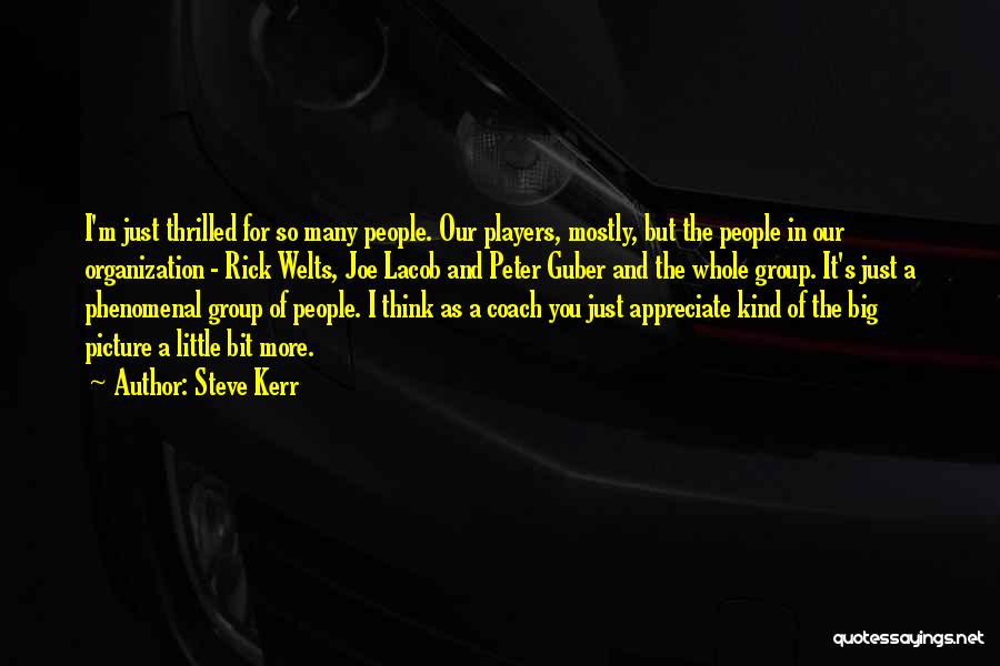 Steve Kerr Quotes: I'm Just Thrilled For So Many People. Our Players, Mostly, But The People In Our Organization - Rick Welts, Joe