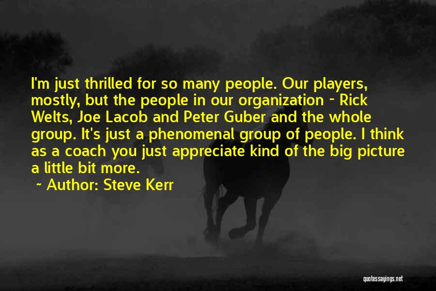 Steve Kerr Quotes: I'm Just Thrilled For So Many People. Our Players, Mostly, But The People In Our Organization - Rick Welts, Joe
