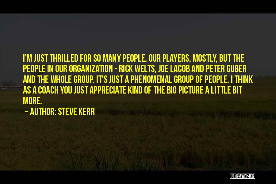 Steve Kerr Quotes: I'm Just Thrilled For So Many People. Our Players, Mostly, But The People In Our Organization - Rick Welts, Joe