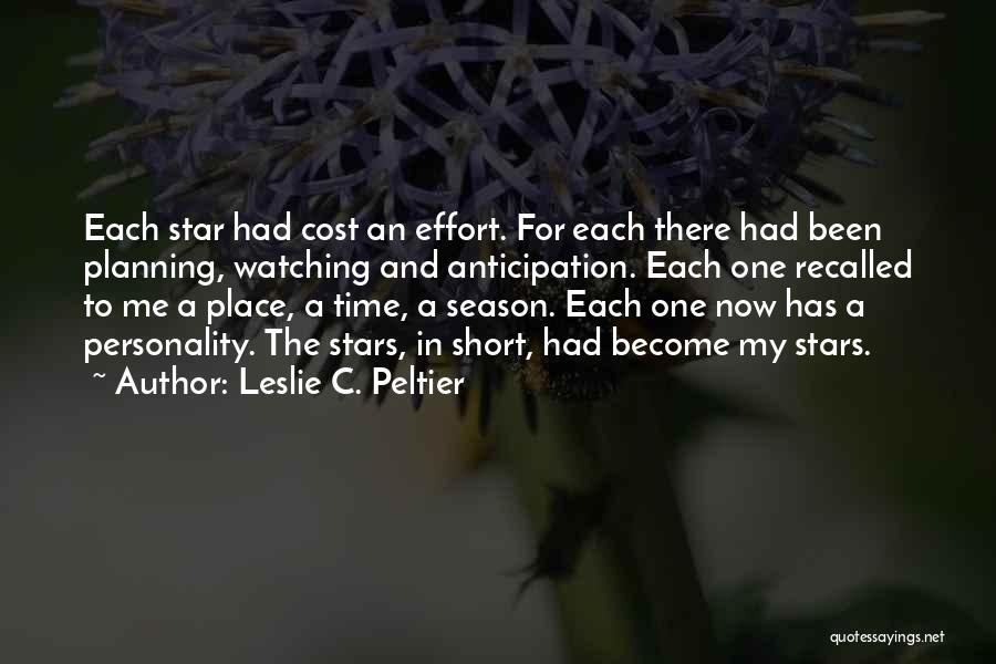 Leslie C. Peltier Quotes: Each Star Had Cost An Effort. For Each There Had Been Planning, Watching And Anticipation. Each One Recalled To Me