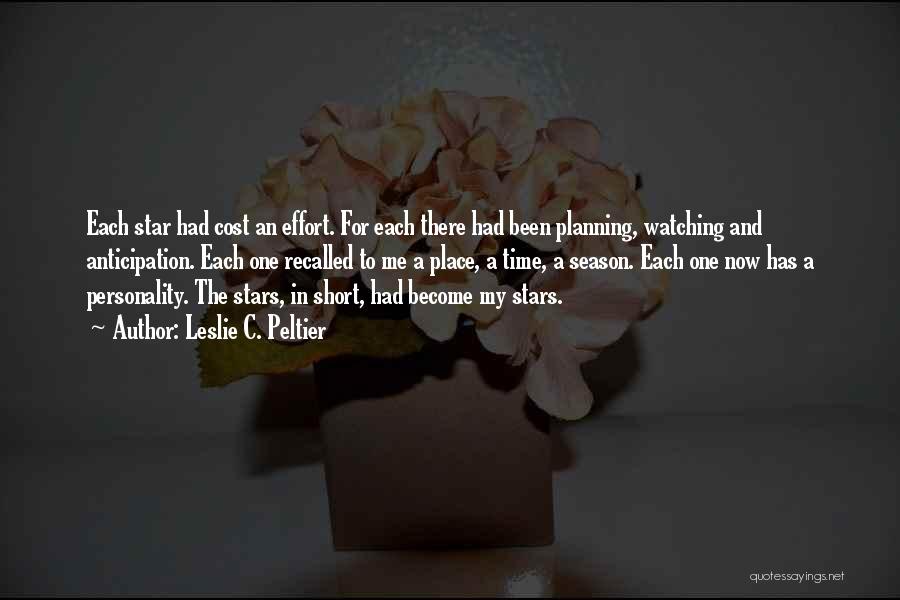 Leslie C. Peltier Quotes: Each Star Had Cost An Effort. For Each There Had Been Planning, Watching And Anticipation. Each One Recalled To Me