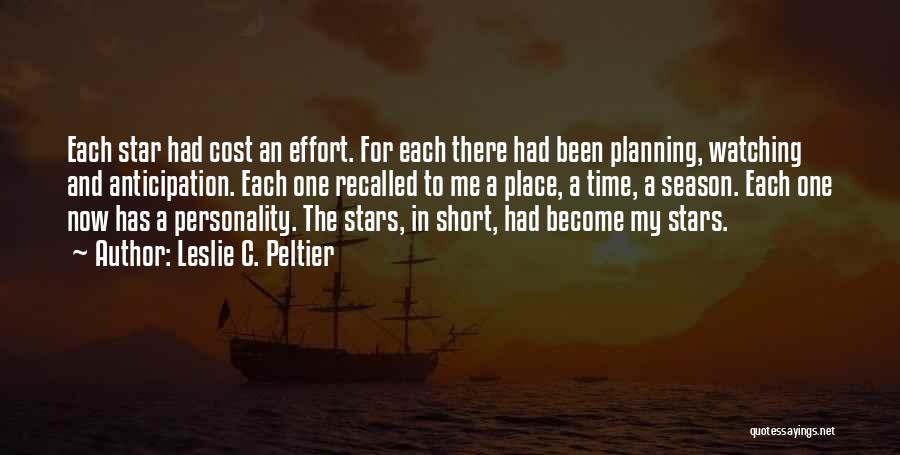 Leslie C. Peltier Quotes: Each Star Had Cost An Effort. For Each There Had Been Planning, Watching And Anticipation. Each One Recalled To Me