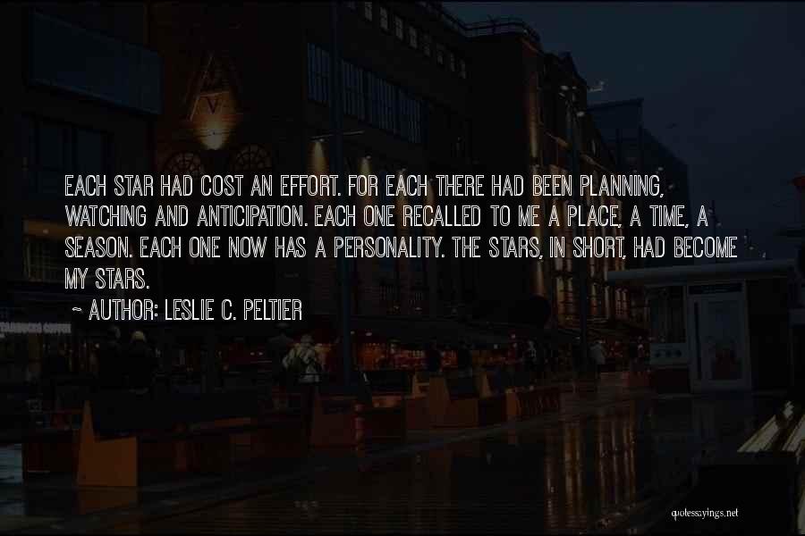 Leslie C. Peltier Quotes: Each Star Had Cost An Effort. For Each There Had Been Planning, Watching And Anticipation. Each One Recalled To Me