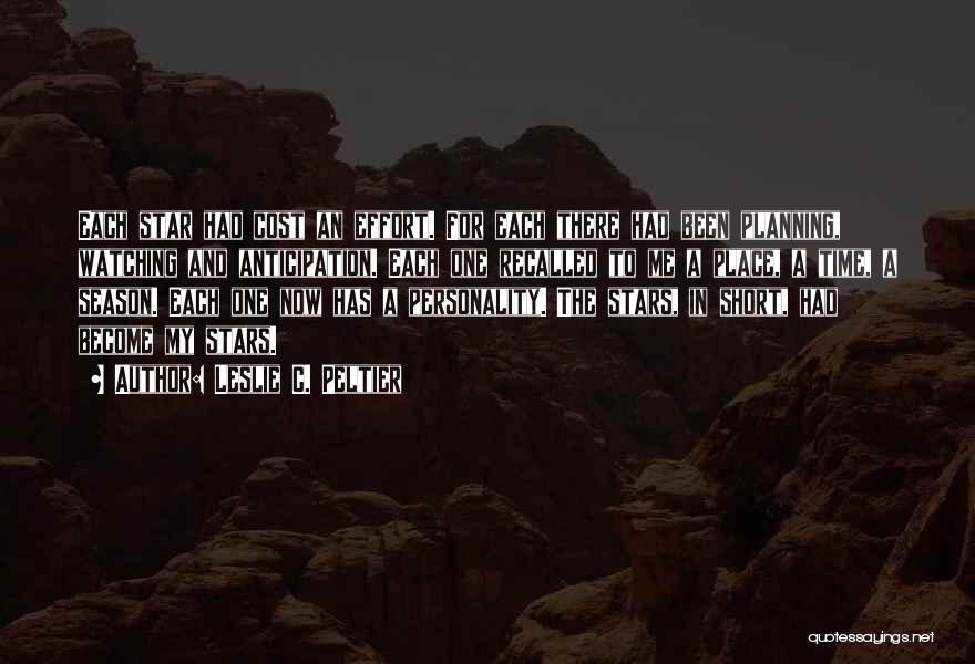 Leslie C. Peltier Quotes: Each Star Had Cost An Effort. For Each There Had Been Planning, Watching And Anticipation. Each One Recalled To Me