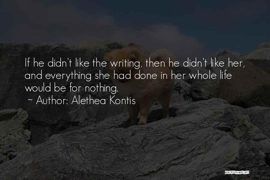 Alethea Kontis Quotes: If He Didn't Like The Writing, Then He Didn't Like Her, And Everything She Had Done In Her Whole Life