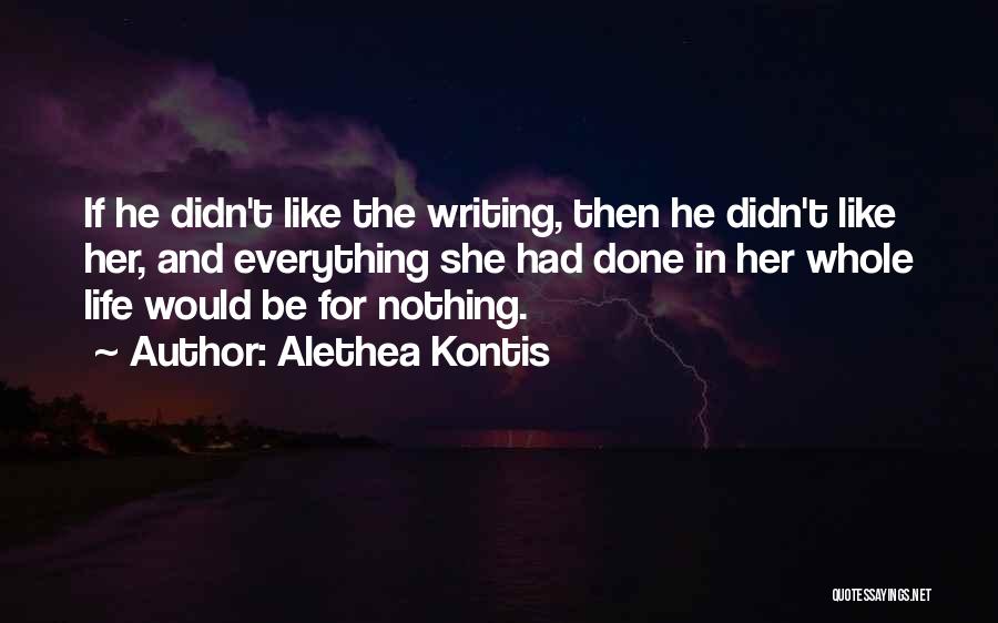 Alethea Kontis Quotes: If He Didn't Like The Writing, Then He Didn't Like Her, And Everything She Had Done In Her Whole Life