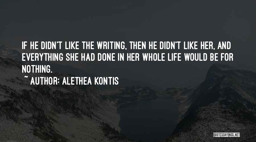 Alethea Kontis Quotes: If He Didn't Like The Writing, Then He Didn't Like Her, And Everything She Had Done In Her Whole Life