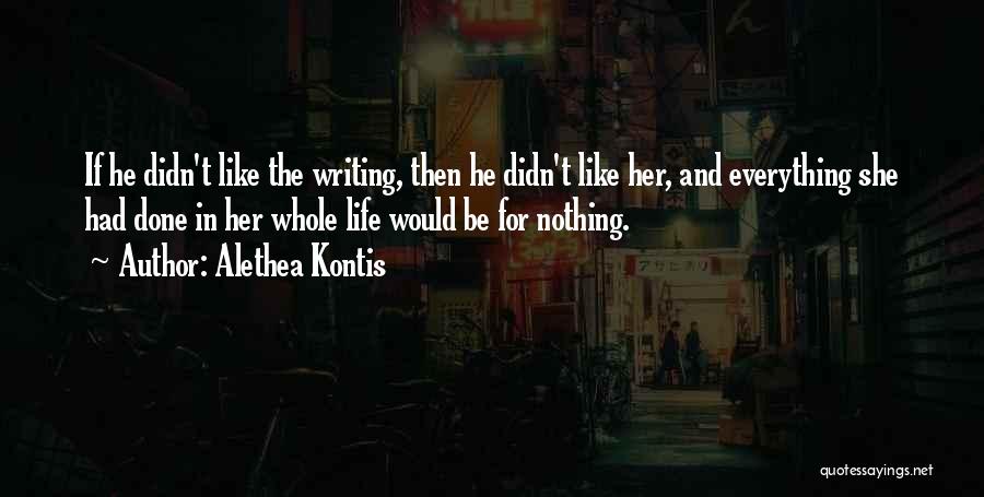 Alethea Kontis Quotes: If He Didn't Like The Writing, Then He Didn't Like Her, And Everything She Had Done In Her Whole Life