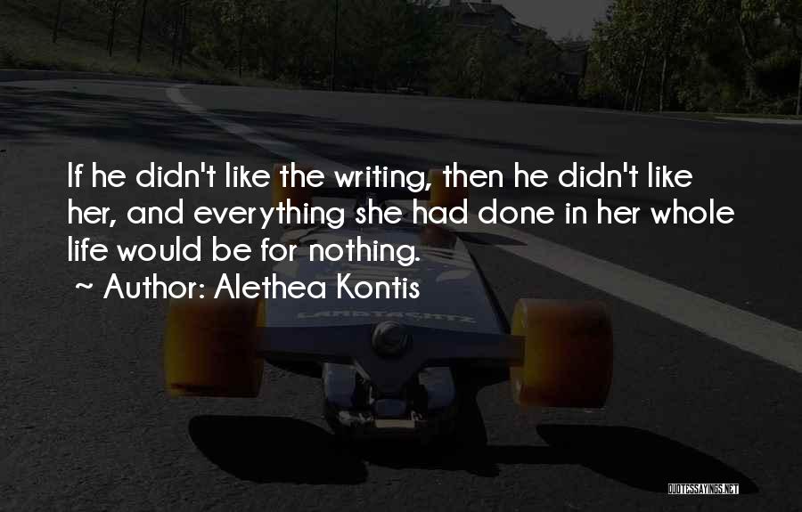 Alethea Kontis Quotes: If He Didn't Like The Writing, Then He Didn't Like Her, And Everything She Had Done In Her Whole Life