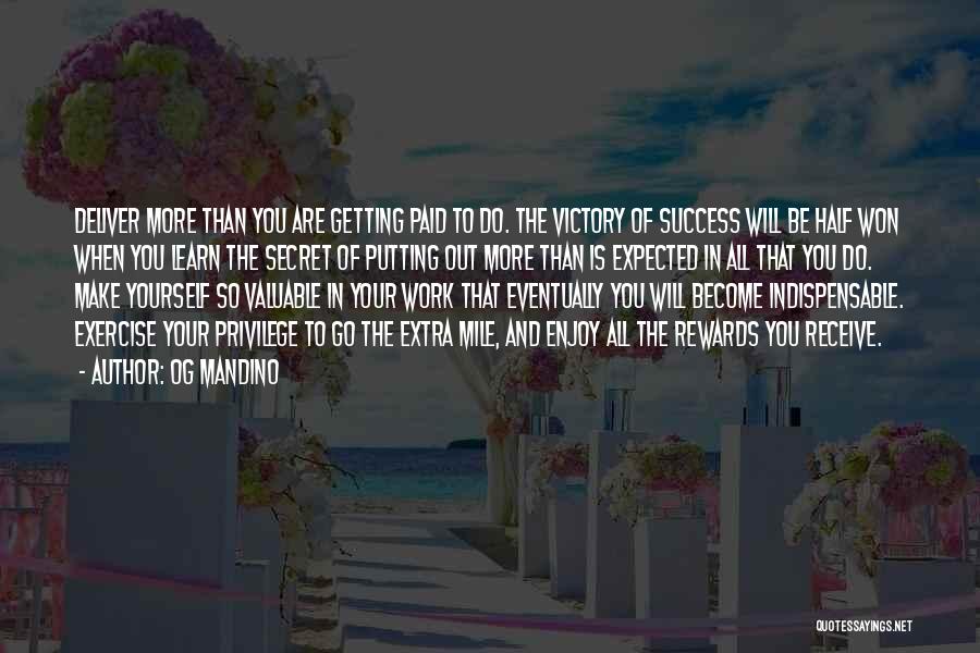 Og Mandino Quotes: Deliver More Than You Are Getting Paid To Do. The Victory Of Success Will Be Half Won When You Learn