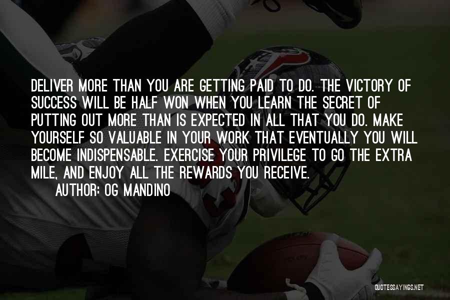 Og Mandino Quotes: Deliver More Than You Are Getting Paid To Do. The Victory Of Success Will Be Half Won When You Learn