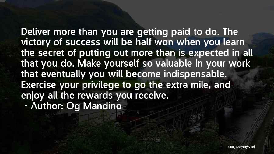 Og Mandino Quotes: Deliver More Than You Are Getting Paid To Do. The Victory Of Success Will Be Half Won When You Learn