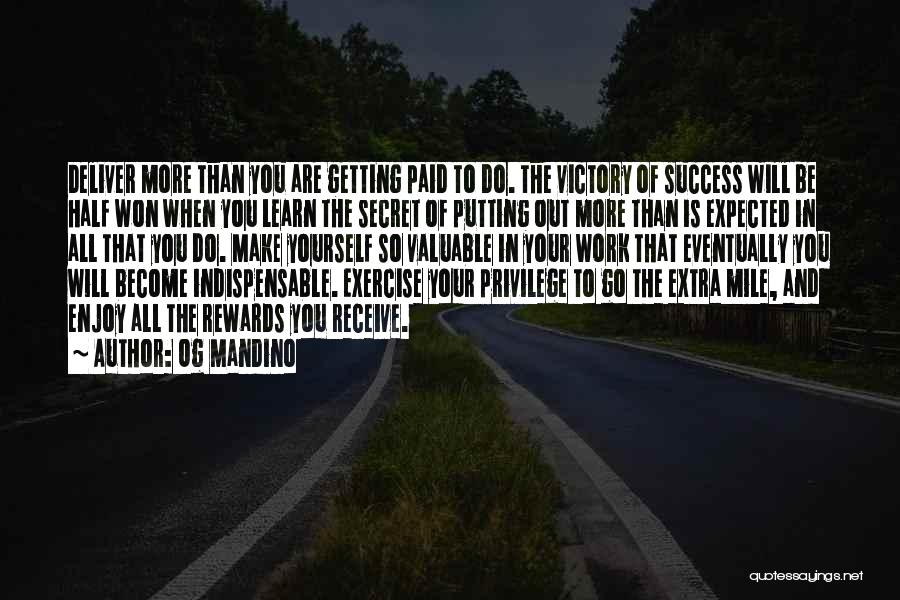 Og Mandino Quotes: Deliver More Than You Are Getting Paid To Do. The Victory Of Success Will Be Half Won When You Learn