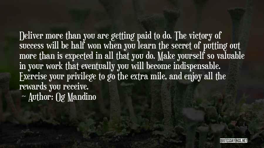 Og Mandino Quotes: Deliver More Than You Are Getting Paid To Do. The Victory Of Success Will Be Half Won When You Learn