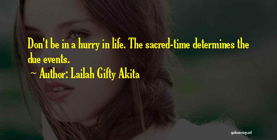 Lailah Gifty Akita Quotes: Don't Be In A Hurry In Life. The Sacred-time Determines The Due Events.