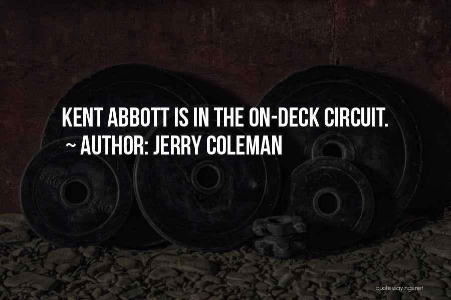 Jerry Coleman Quotes: Kent Abbott Is In The On-deck Circuit.