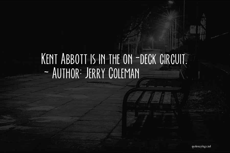 Jerry Coleman Quotes: Kent Abbott Is In The On-deck Circuit.