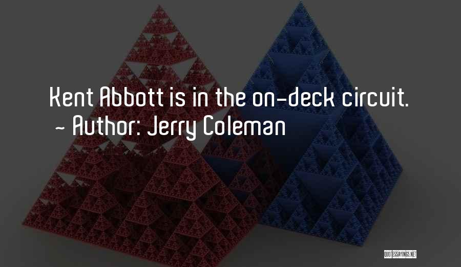 Jerry Coleman Quotes: Kent Abbott Is In The On-deck Circuit.