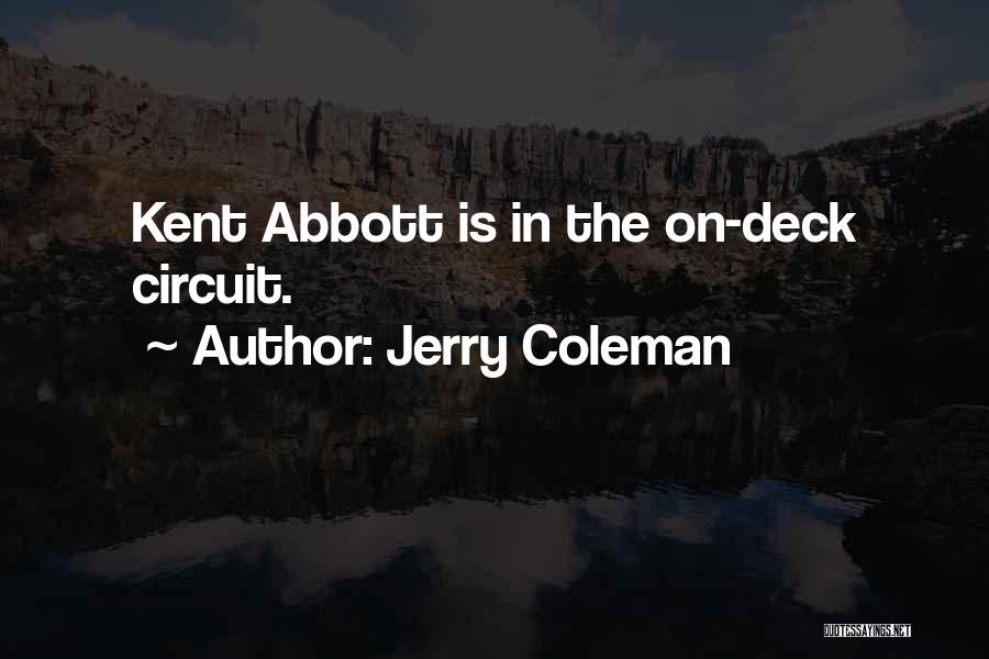 Jerry Coleman Quotes: Kent Abbott Is In The On-deck Circuit.