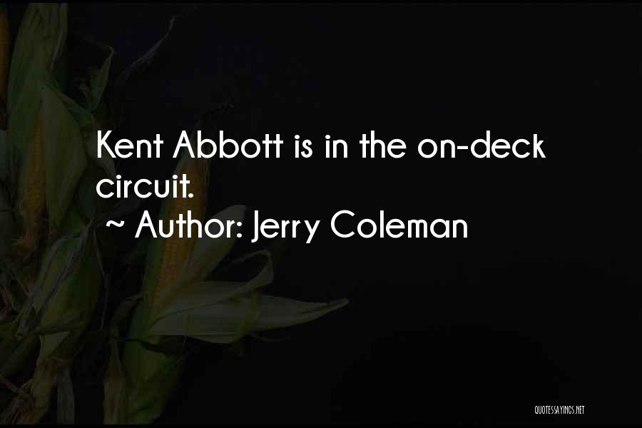 Jerry Coleman Quotes: Kent Abbott Is In The On-deck Circuit.