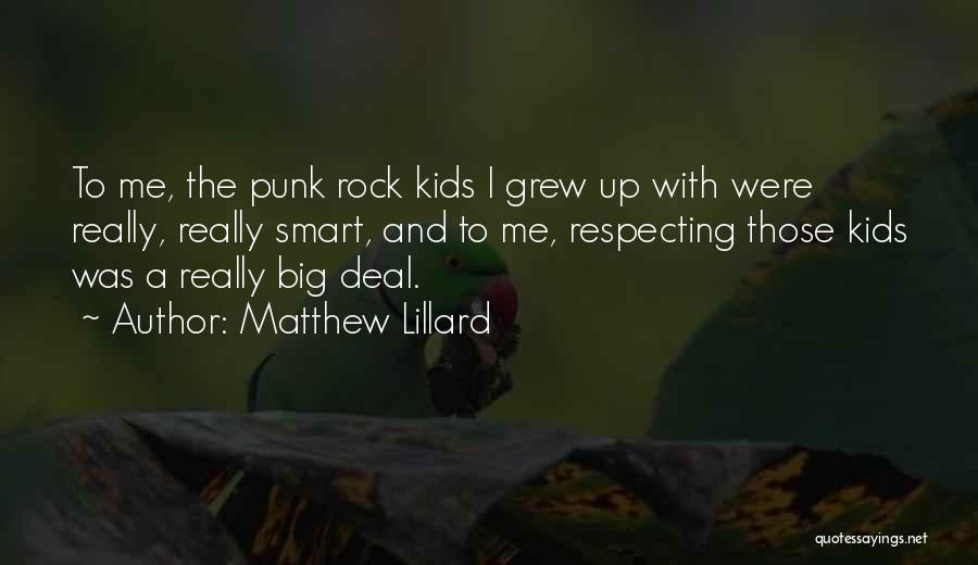 Matthew Lillard Quotes: To Me, The Punk Rock Kids I Grew Up With Were Really, Really Smart, And To Me, Respecting Those Kids