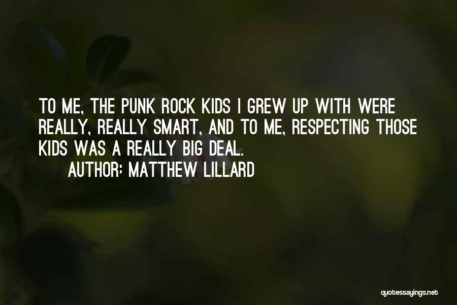 Matthew Lillard Quotes: To Me, The Punk Rock Kids I Grew Up With Were Really, Really Smart, And To Me, Respecting Those Kids