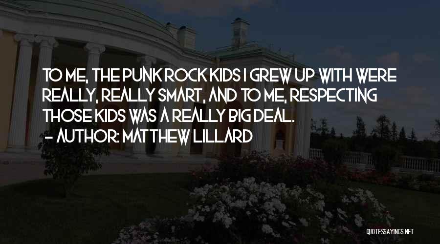 Matthew Lillard Quotes: To Me, The Punk Rock Kids I Grew Up With Were Really, Really Smart, And To Me, Respecting Those Kids