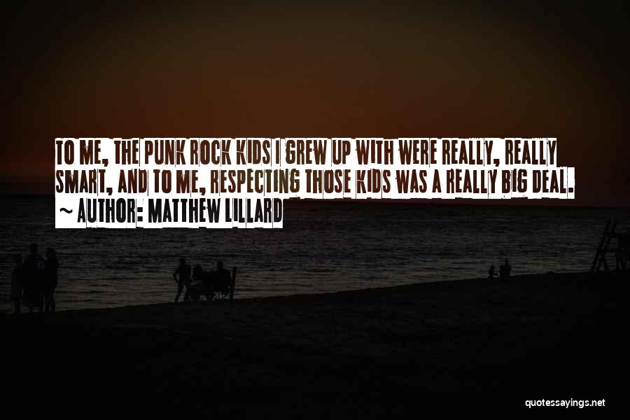 Matthew Lillard Quotes: To Me, The Punk Rock Kids I Grew Up With Were Really, Really Smart, And To Me, Respecting Those Kids