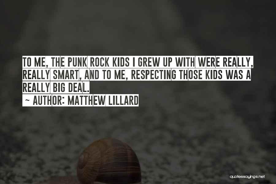 Matthew Lillard Quotes: To Me, The Punk Rock Kids I Grew Up With Were Really, Really Smart, And To Me, Respecting Those Kids