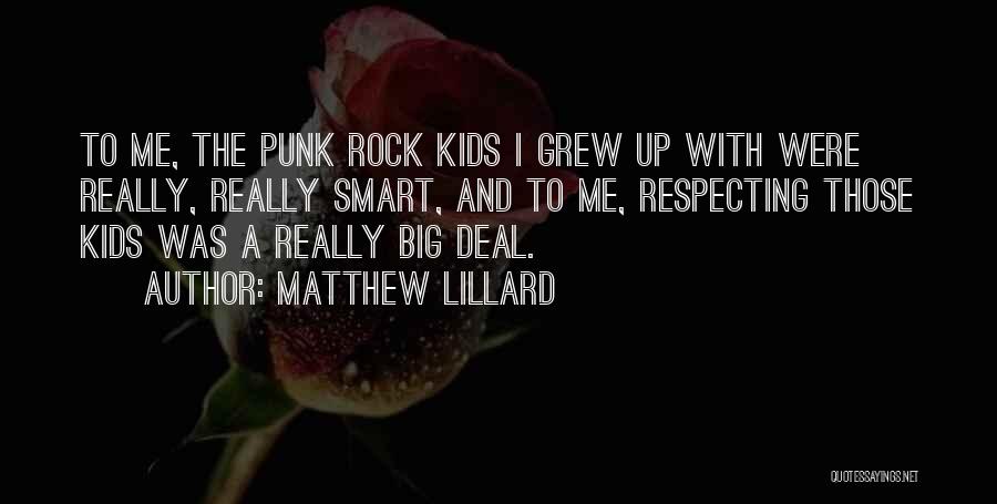 Matthew Lillard Quotes: To Me, The Punk Rock Kids I Grew Up With Were Really, Really Smart, And To Me, Respecting Those Kids