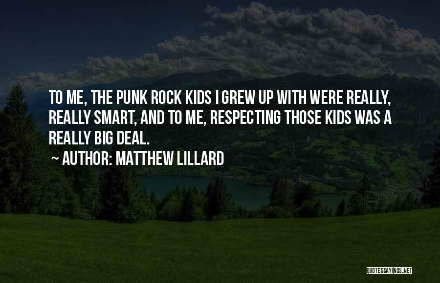 Matthew Lillard Quotes: To Me, The Punk Rock Kids I Grew Up With Were Really, Really Smart, And To Me, Respecting Those Kids