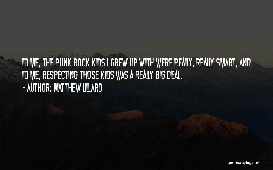 Matthew Lillard Quotes: To Me, The Punk Rock Kids I Grew Up With Were Really, Really Smart, And To Me, Respecting Those Kids