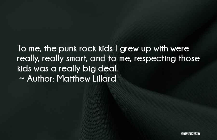 Matthew Lillard Quotes: To Me, The Punk Rock Kids I Grew Up With Were Really, Really Smart, And To Me, Respecting Those Kids