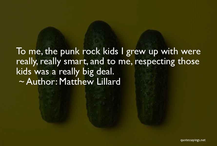 Matthew Lillard Quotes: To Me, The Punk Rock Kids I Grew Up With Were Really, Really Smart, And To Me, Respecting Those Kids
