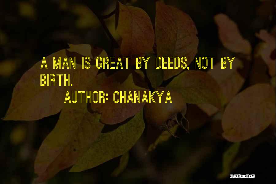 Chanakya Quotes: A Man Is Great By Deeds, Not By Birth.