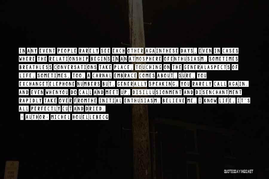 Michel Houellebecq Quotes: In Any Event People Rarely See Each Other Againthese Days, Even In Cases Where The Relationship Begins In An Atmosphere