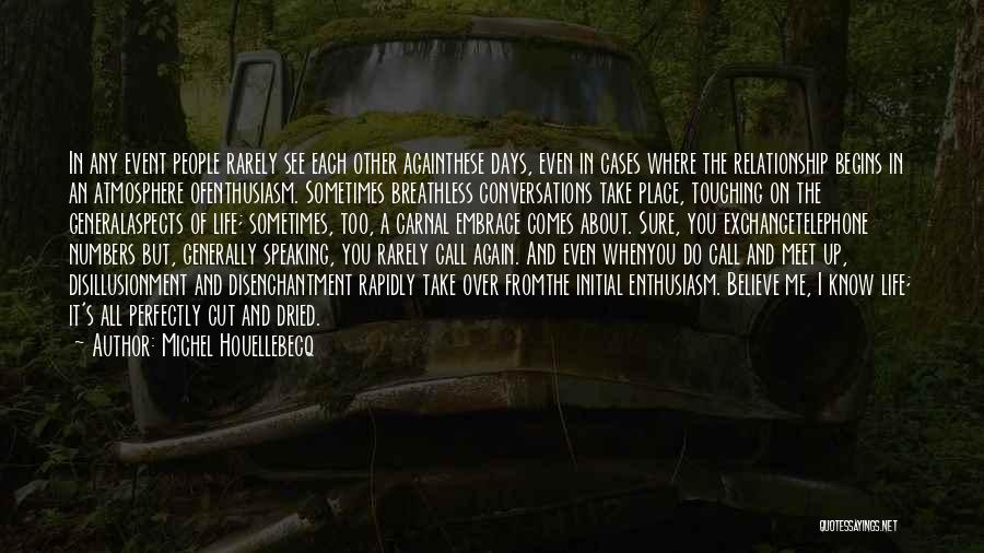 Michel Houellebecq Quotes: In Any Event People Rarely See Each Other Againthese Days, Even In Cases Where The Relationship Begins In An Atmosphere