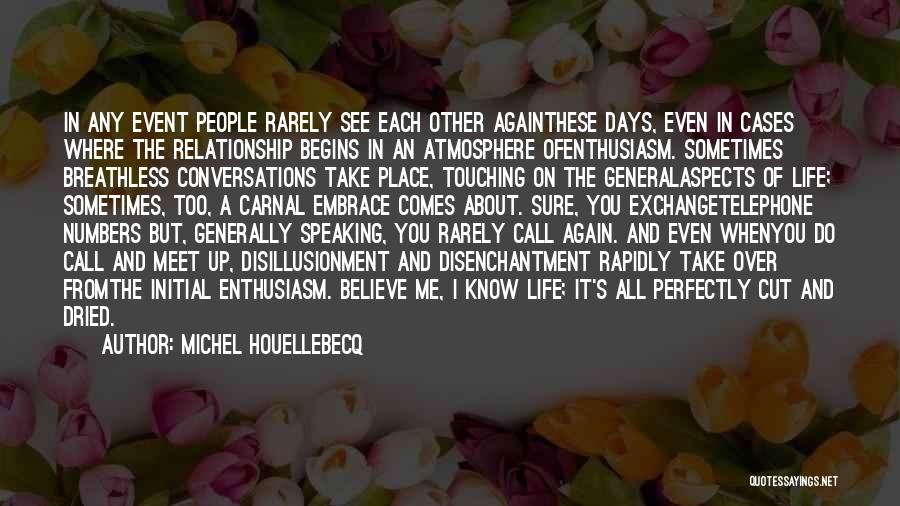 Michel Houellebecq Quotes: In Any Event People Rarely See Each Other Againthese Days, Even In Cases Where The Relationship Begins In An Atmosphere