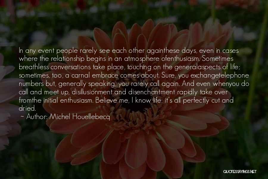 Michel Houellebecq Quotes: In Any Event People Rarely See Each Other Againthese Days, Even In Cases Where The Relationship Begins In An Atmosphere