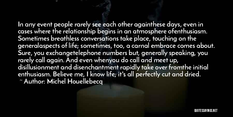 Michel Houellebecq Quotes: In Any Event People Rarely See Each Other Againthese Days, Even In Cases Where The Relationship Begins In An Atmosphere