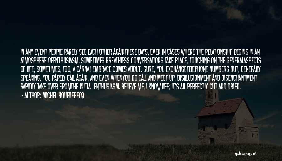 Michel Houellebecq Quotes: In Any Event People Rarely See Each Other Againthese Days, Even In Cases Where The Relationship Begins In An Atmosphere