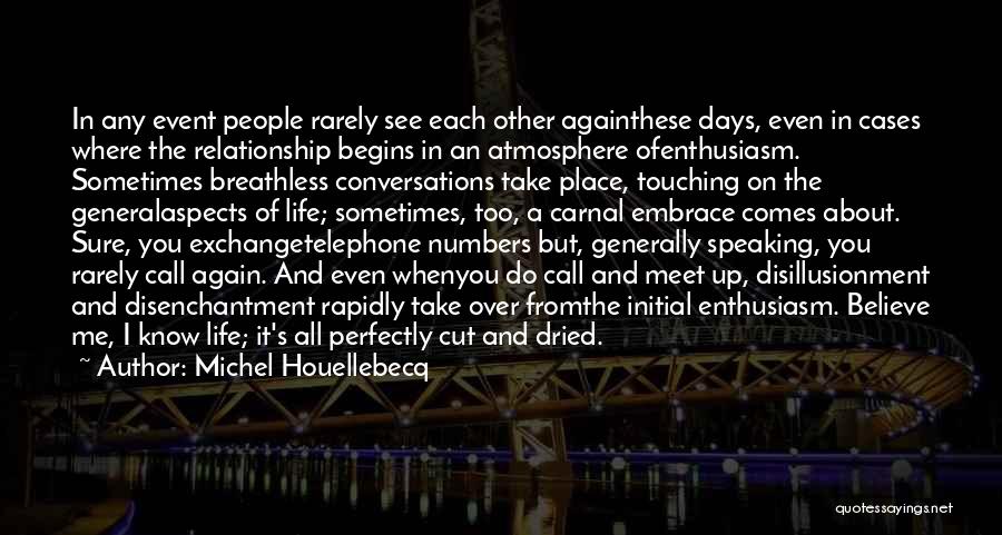 Michel Houellebecq Quotes: In Any Event People Rarely See Each Other Againthese Days, Even In Cases Where The Relationship Begins In An Atmosphere