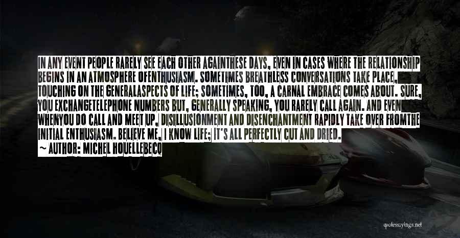 Michel Houellebecq Quotes: In Any Event People Rarely See Each Other Againthese Days, Even In Cases Where The Relationship Begins In An Atmosphere