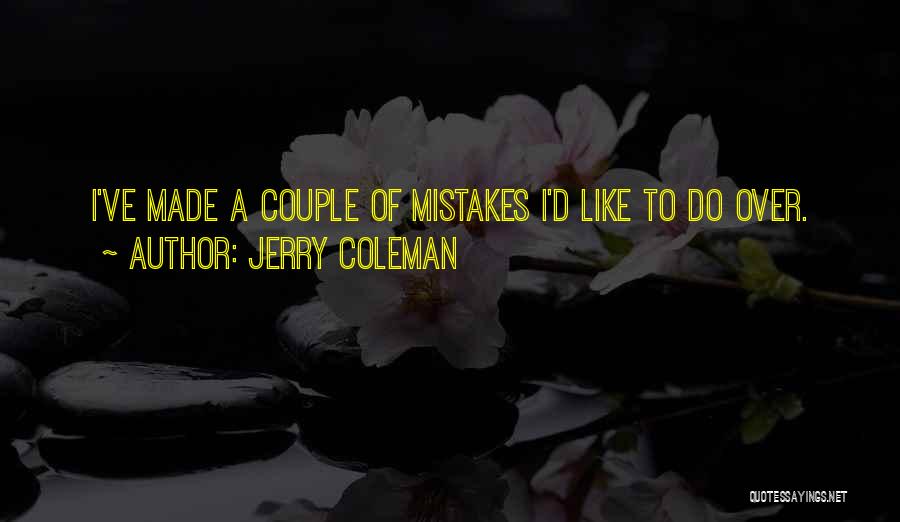 Jerry Coleman Quotes: I've Made A Couple Of Mistakes I'd Like To Do Over.