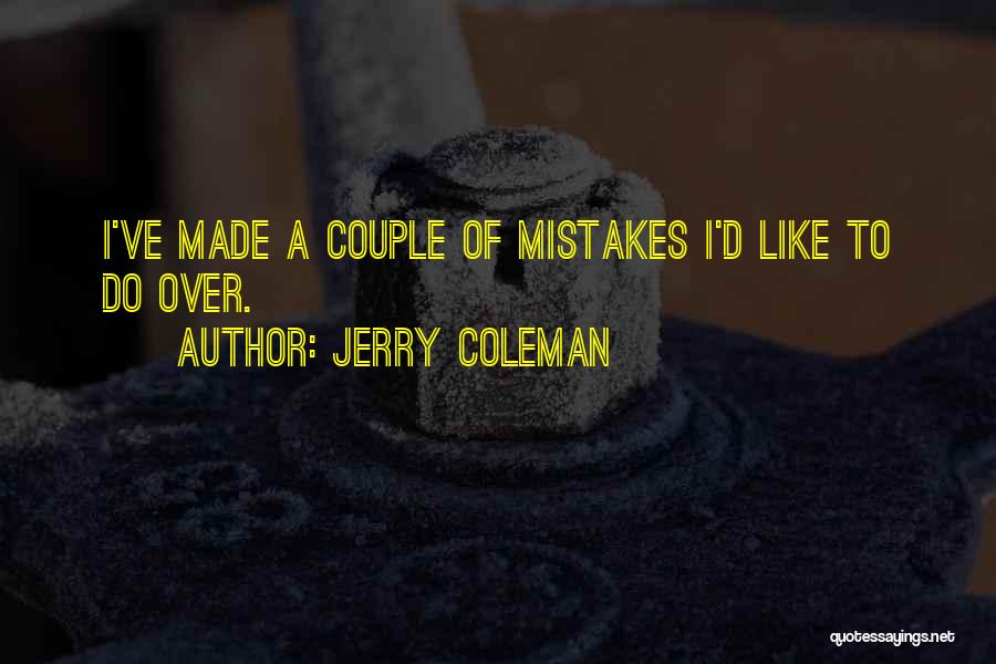 Jerry Coleman Quotes: I've Made A Couple Of Mistakes I'd Like To Do Over.