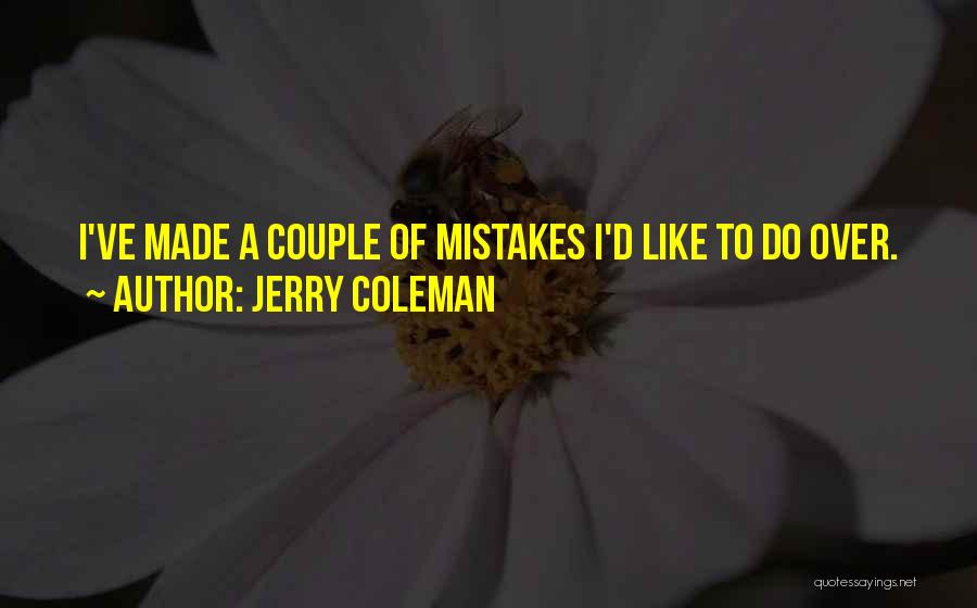 Jerry Coleman Quotes: I've Made A Couple Of Mistakes I'd Like To Do Over.