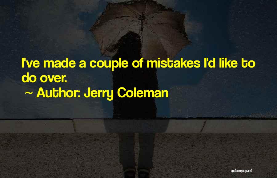 Jerry Coleman Quotes: I've Made A Couple Of Mistakes I'd Like To Do Over.